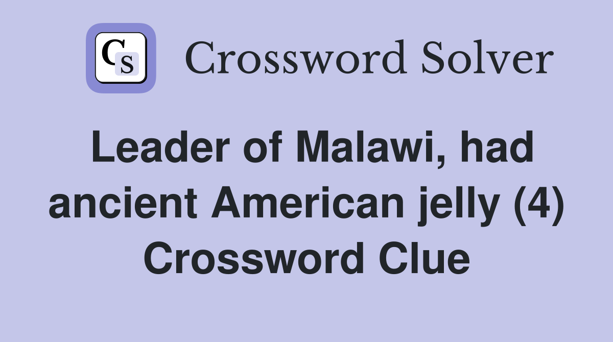 Leader of Malawi, had ancient American jelly (4) Crossword Clue